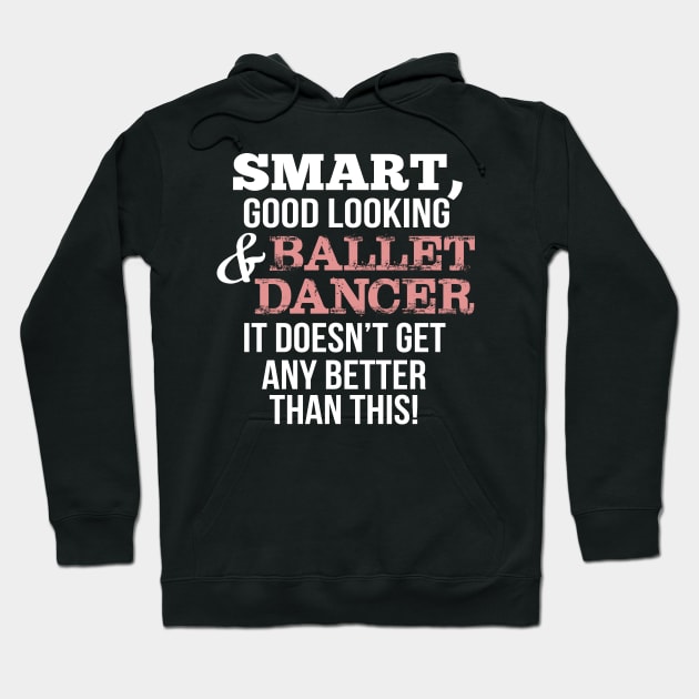 Ballet Dancer Funny Gift - Smart,Good Looking Hoodie by divawaddle